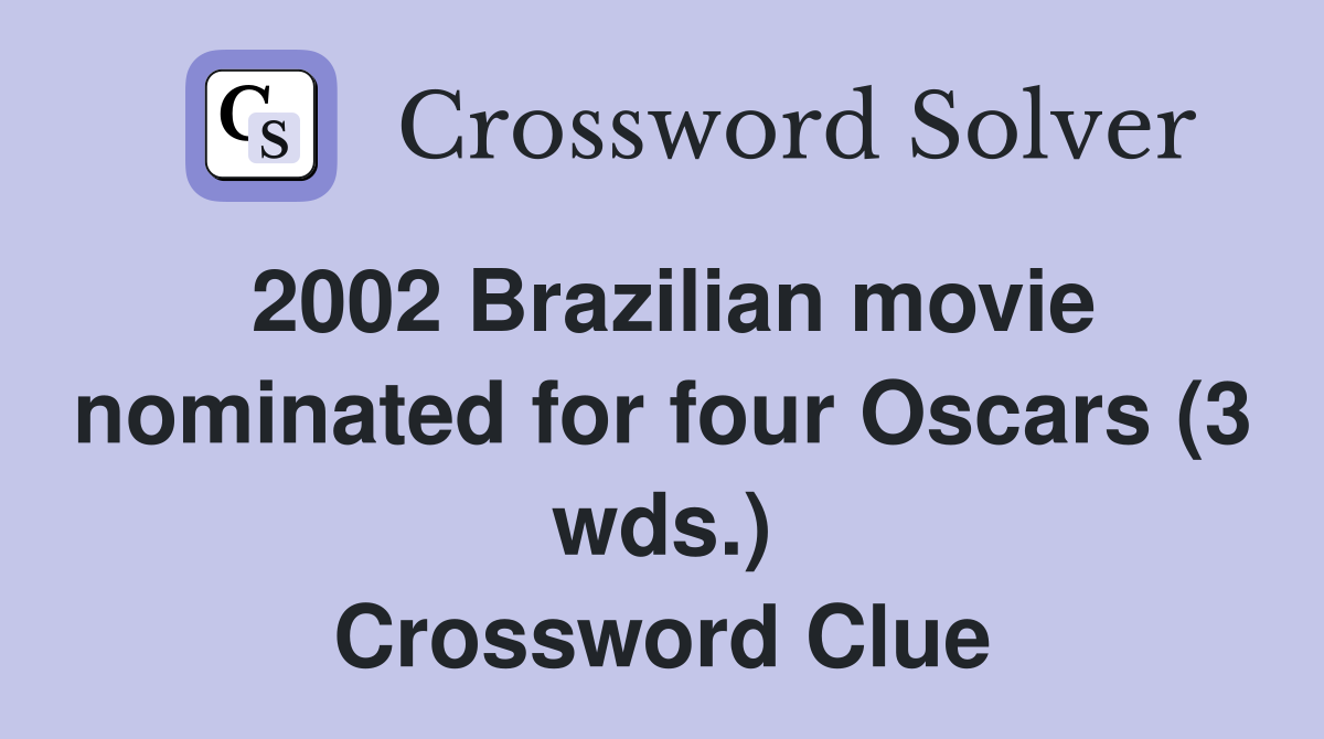 2002 Brazilian movie nominated for four Oscars (3 wds.) Crossword